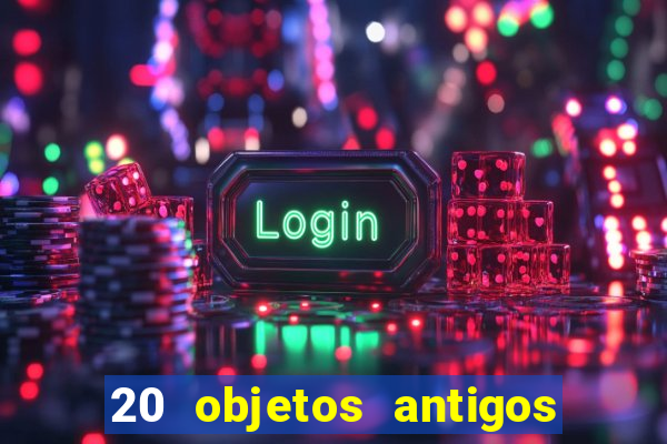 20 objetos antigos que hoje valem uma fortuna